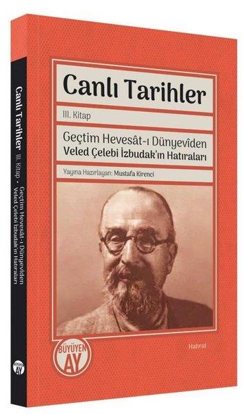KolektifAnı & Mektup & Günlük KitaplarıCanlı Tarihler 3. Kitap - Geçtim Hevesat-ı Dünyeviden Veled Çelebi İzbudak'ın Hatıraları
