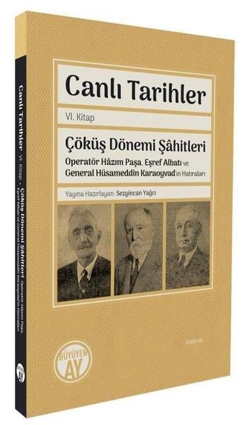 KolektifAnı & Mektup & Günlük KitaplarıCanlı Tarihler 6. Kitap - Çöküş Dönemi Şahitleri - Operatör Hazım Paşa Eşref Albatı ve General Hüsa