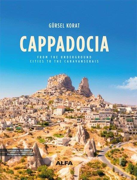 Gürsel KoratTravel MemoriesCappadocia - From The Underground Cities To The Caravanserais