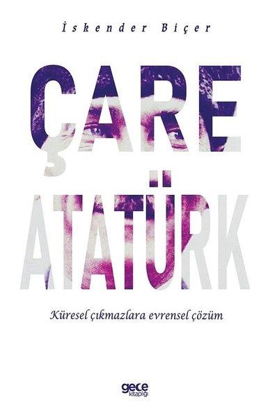 İskender BiçerMustafa Kemal Atatürk KitaplarıÇare Atatürk - Küresel Çıkmazlara Evrensel Çözüm