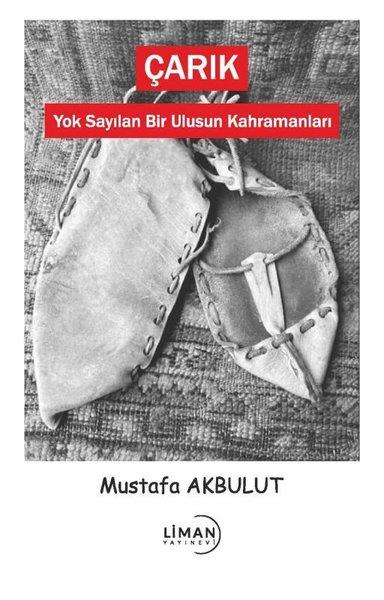 Mustafa AkbulutTürkiye RomanÇarık - Yok Sayılan Bir Ulusun Kahramanları