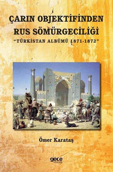 Ömer KarataşDünya Siyaseti ve PolitikasıÇarın Objektifinden Rus Sömürgeciliği - Türkistan Albümü 1871 - 1872