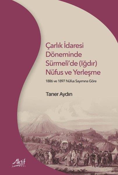 Taner AydınCoğrafyaÇarlık İdaresi Döneminde Sürmeli'de (Iğdır) Nüfus ve Yerleşme - 1886 ve 1897 Nüfus Sayımına Göre