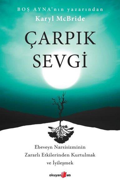 Karyl McBridePsikoloji KitaplarıÇarpık Sevgi - Ebeveyn Narsisizminin Zararlı Etkilerinden Kurtulmak ve İyileşmek
