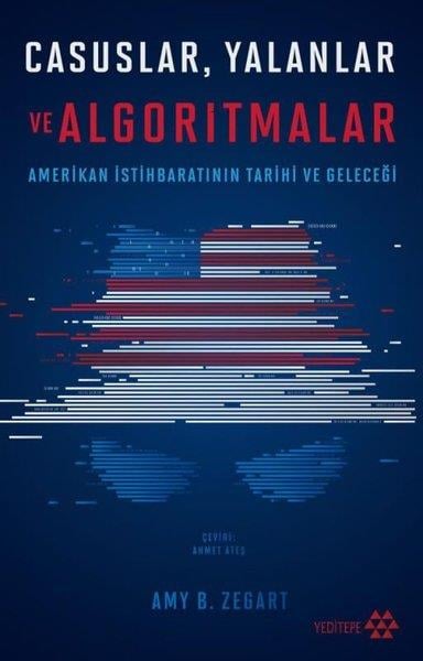 Amy ZegartDünya TarihiCasuslar Yalanlar ve Algoritmalar - Amerikan İstihbaratının Tarihi ve Geleceği