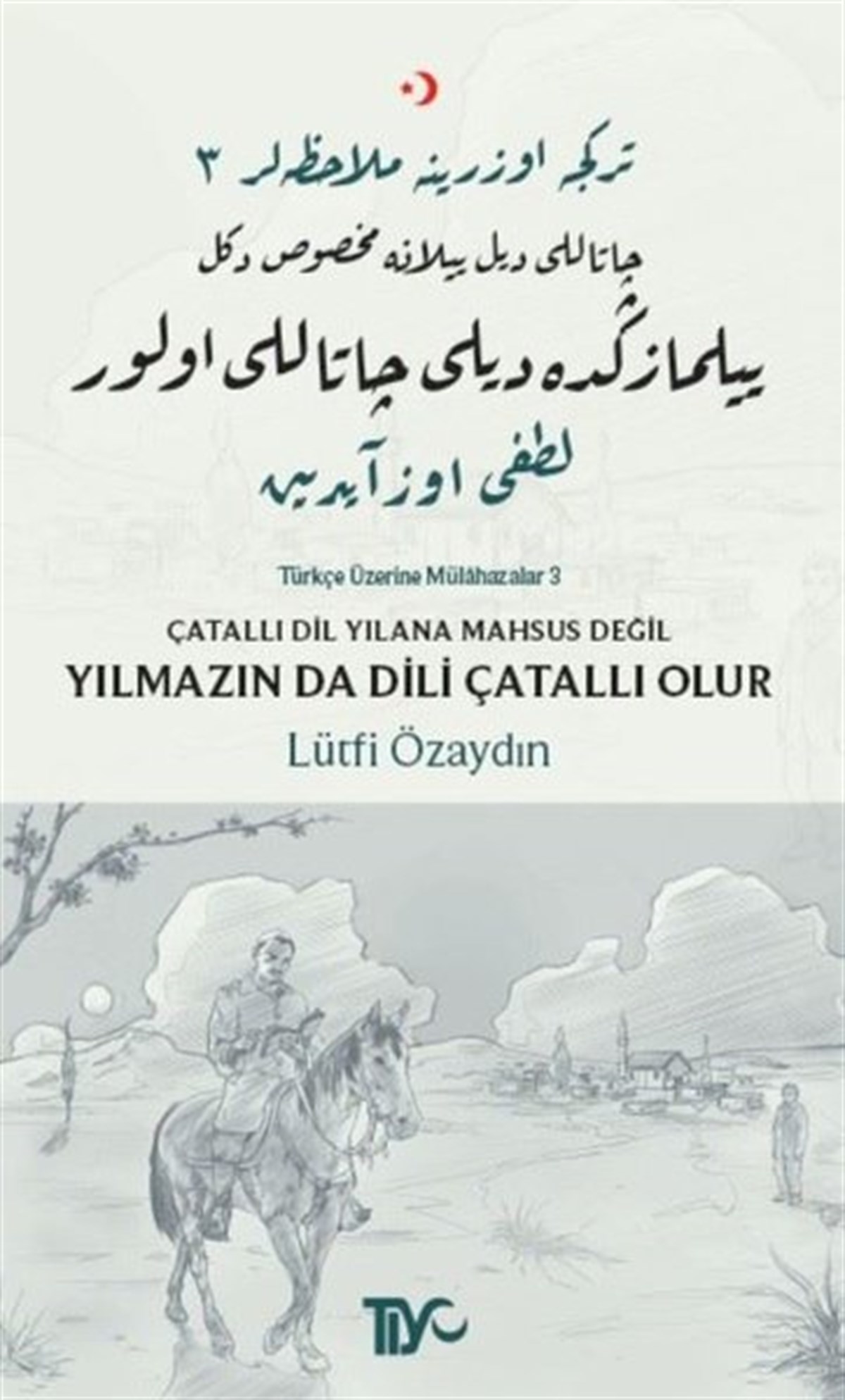 Lütfi ÖzaydınTürkische WissenschaftsbücherÇatallı Dil Yılana Mahsus Değil Yılmazın Da Dili Çatallı Olur