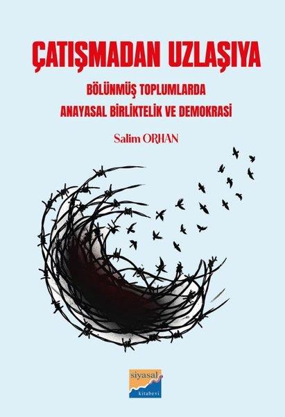 Salim OrhanTürkiye Siyaseti ve Politikası KitaplarıÇatışmadan Uzlaşıya - Bölünmüş Toplumlarda Anayasal Birliktelik ve Demokrasi