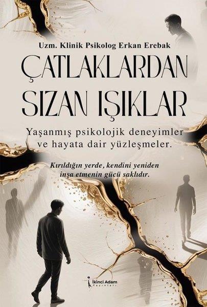 Erkan ErebakPsychologieÇatlaklardan Sızan Işıklar - Yaşanmış Psikolojik Deneyimler ve Hayata Dair Yüzleşmeler