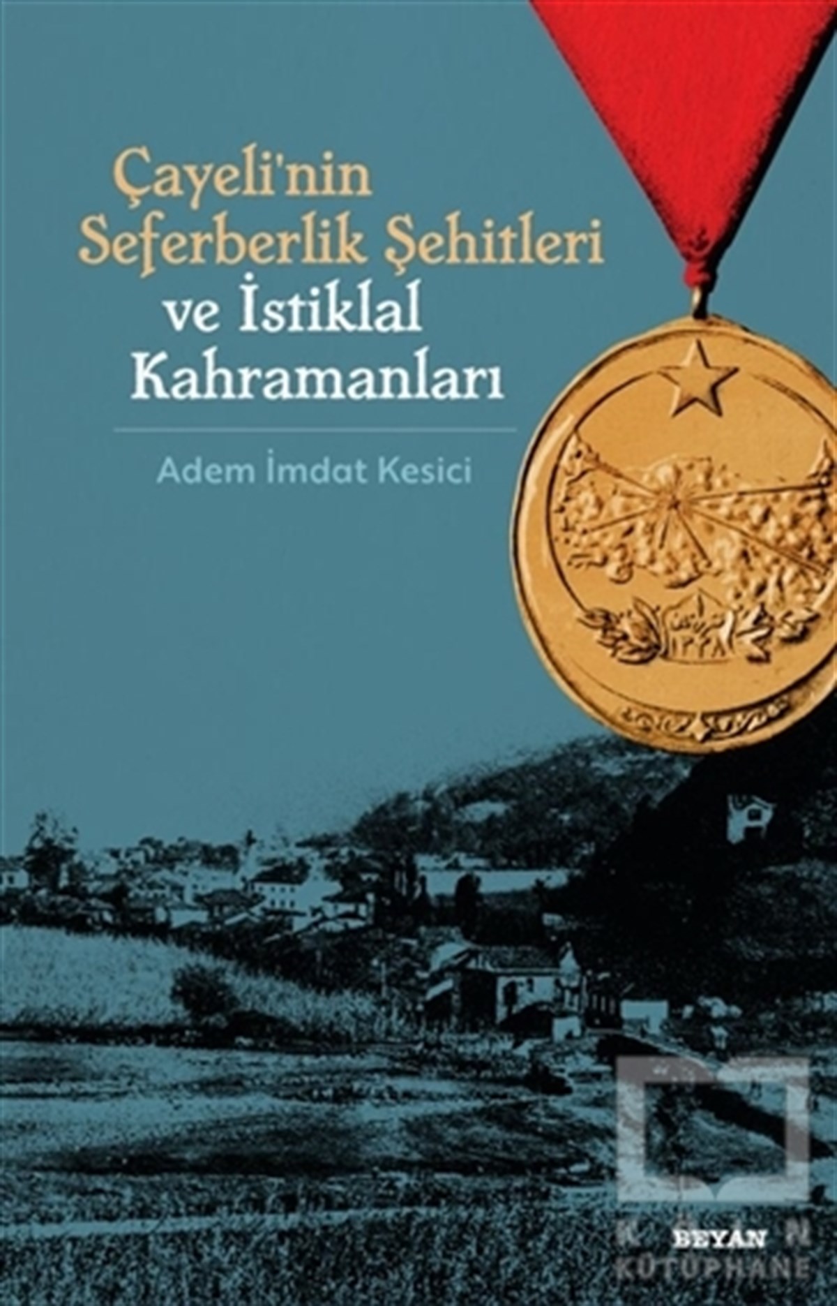 Adem İmdat KesiciDiğerÇayeli'nin Seferberlik Şehitleri ve İstiklal Kahramanları