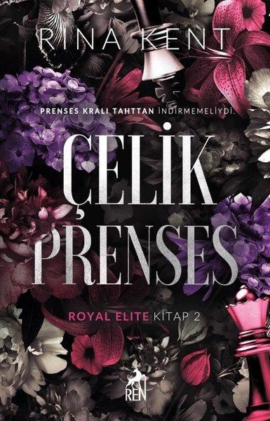 Rina KentAşk Kitapları & Aşk RomanlarıÇelik Prenses - Royal Elite Kitap 2