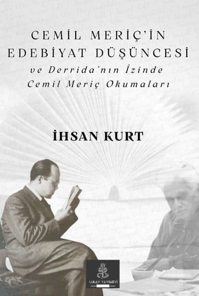 İhsan KurtEleştiri & Kuram & İnceleme KitaplarıCemil Meriç'in Edebiyat Düşüncesi ve Derrida'nın İzinde Cemil Meriç Okumaları