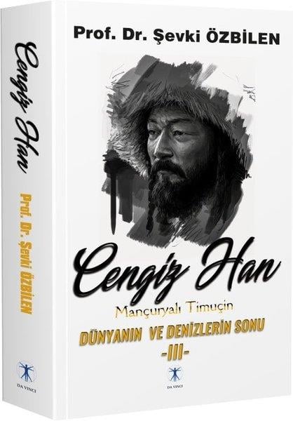 Şevki ÖzbilenTürkiye RomanCengiz Han 3: Mançuryalı Timuçin - Dünyanın ve Denizlerin Sonu