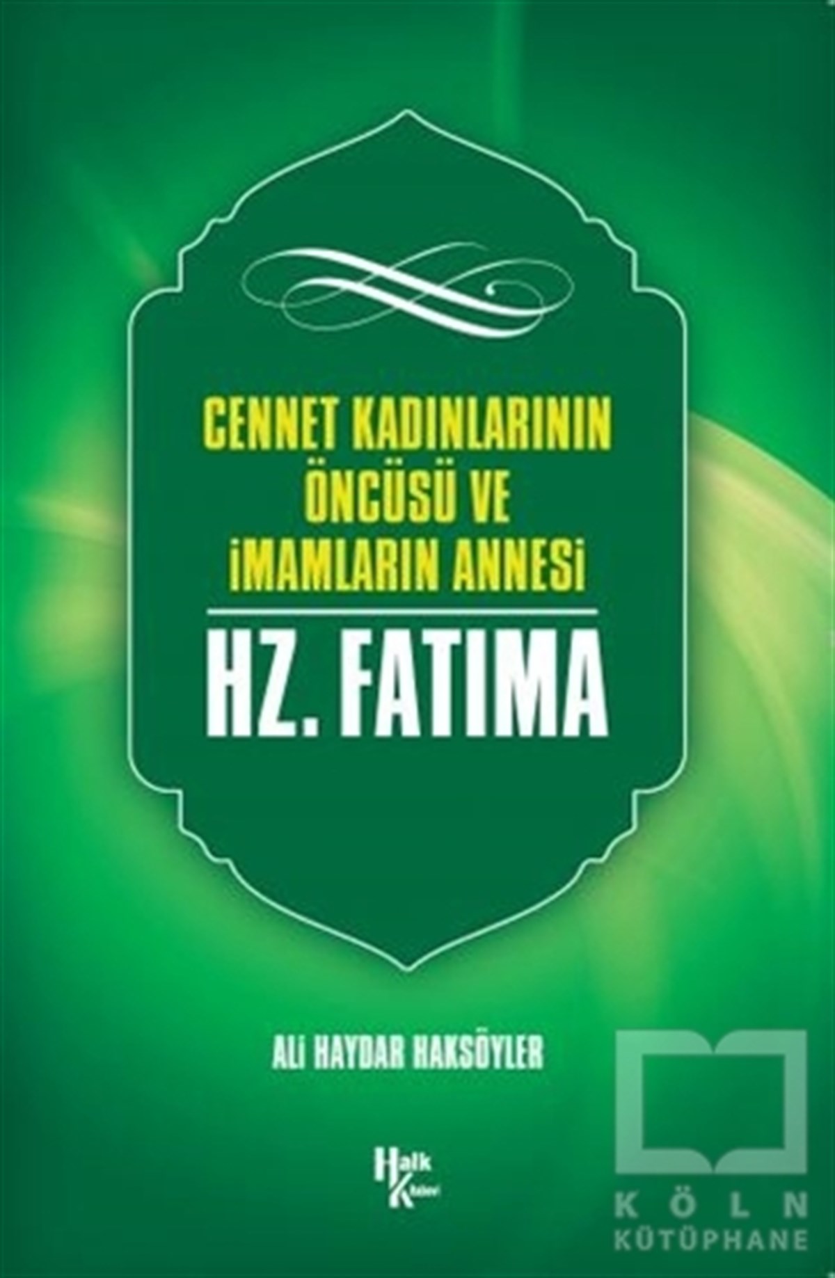 Ali Haydar Haksöylerİnsan ve ToplumCennet Kadınlarının Öncüsü ve İmamların Annesi Hz. Fatma