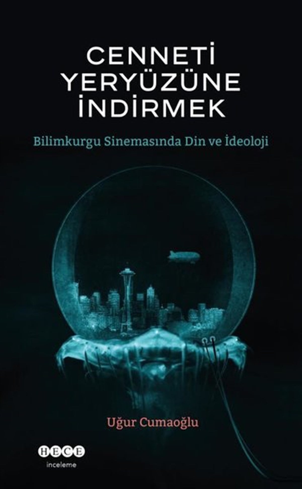 Uğur CumaoğluEleştiri & Kuram & İnceleme KitaplarıCenneti Yeryüzüne İndirmek- Bilimkurgu Sinemasında Din ve İdeoloji