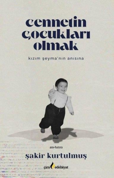 Şakir KurtulmuşAnı & Mektup & Günlük KitaplarıCennetin Çocukları Olmak - Kızım Şeyma'nın Anısına