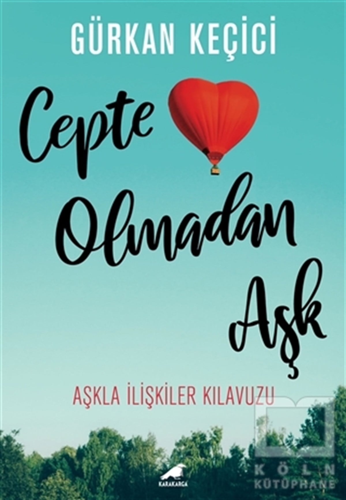 Gürkan KeçiciBücher zur persönlichen EntwicklungCepte Olmadan Aşk