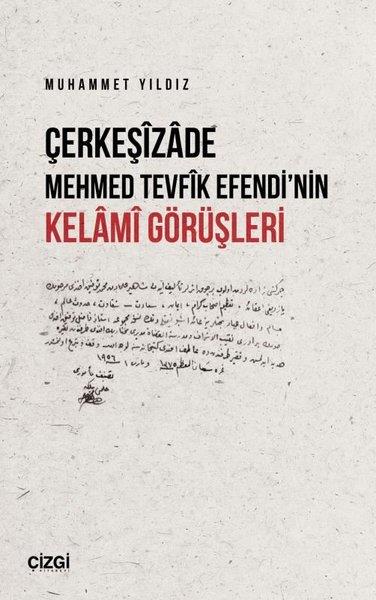 Muhammet YıldızFelsefe BilimiÇerkeşizade Mehmed Tevfik Efendi'nin Kelami Görüşleri