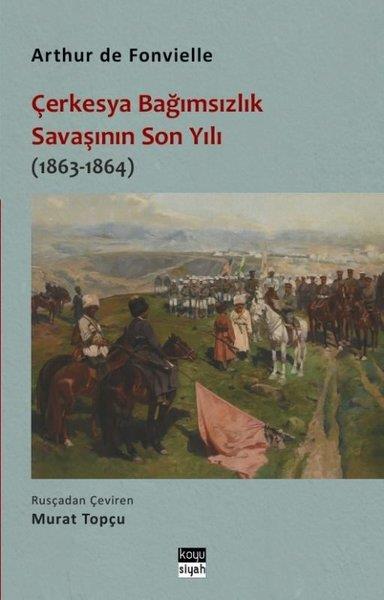 Arthur de FonvielleDünya TarihiÇerkesya Bağımsızlık Savaşının Son Yılı (1863 - 1864)