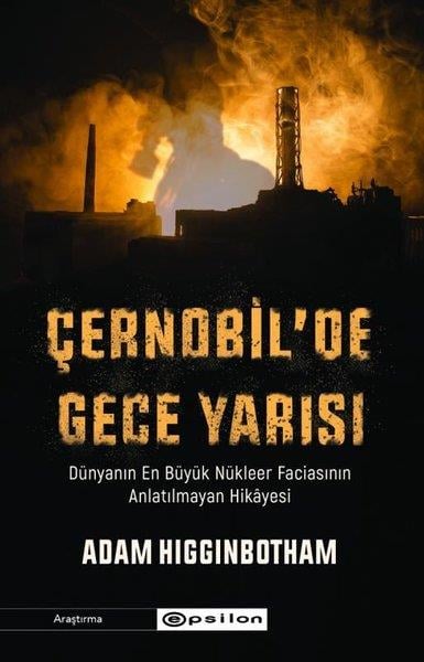 Adam HigginbothamDünya Siyaseti ve PolitikasıÇernobil'de Gece Yarısı: Dünyanın En Büyük Nükleer Faciasının Anlatılmayan Hikayesi