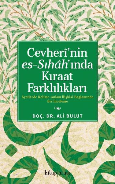 Ali Bulutİslami KitaplarCevheri'nin Es-Sıhah'ında Kıraat Farklılıkları - Ayetlerde Kelime-Anlam İlişkisi Bağlamında Bir İnce
