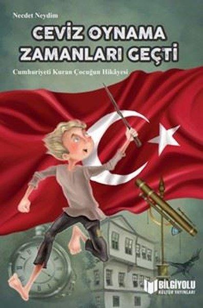 Necdet NeydimÇocuk Gençlik RomanlarıCeviz Oynama Zamanları Geçti-Cumhuriyeti Kuran Çocuğun Hikayesi