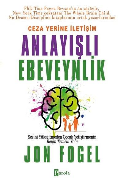 Jon FogelKişisel Gelişim KitaplarıCeza Yerine İletişim: Anlayışlı Ebeveynlik - Sesini Yükseltmeden Çocuk Yetiştirmenin Beyin Temelli Y