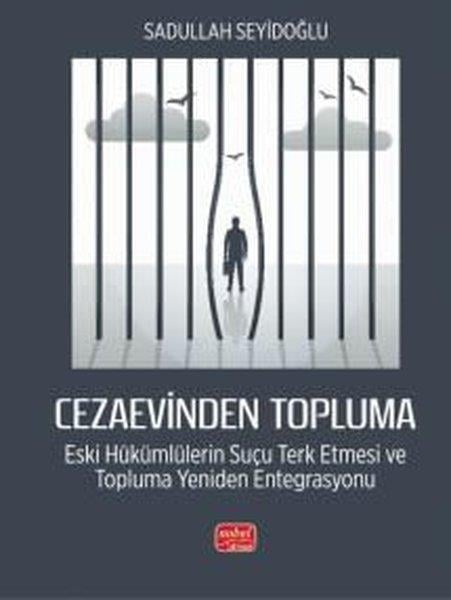 Sadullah SeyidoğluDigerCezaevinden Topluma: Eski Hükümlülerin Suçu Terk Etmesi ve Topluma Yeniden Entegrasyonu