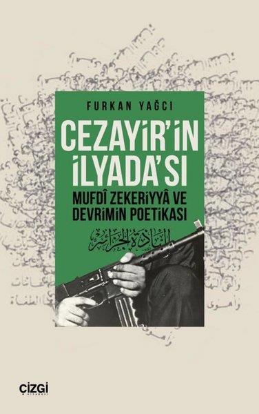 Furkan YağcıEleştiri & Kuram & İnceleme KitaplarıCezayirin İlyada'sı - Mufdi Zekeriyya ve Devrimin Poetikası