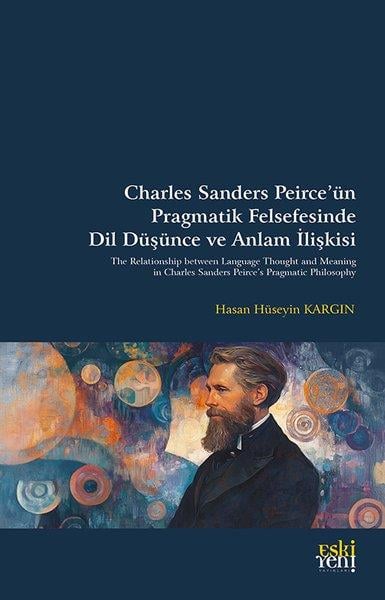 Hasan Hüseyin KargınFelsefe BilimiCharles Sanders Peirce'un Pragmatik Felsefesinde Dil Duşunce ve Anlam İlişkisi