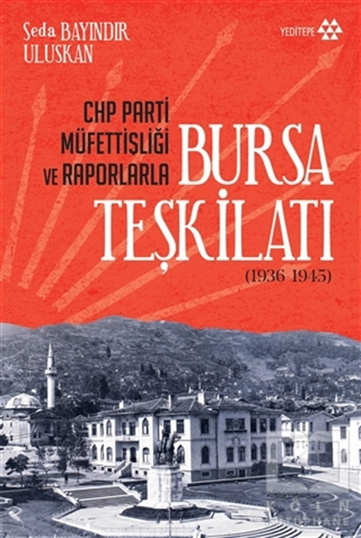 CHP Parti Müfettişliği ve Raporlarla Bursa Teşkilatı (1936-1945)