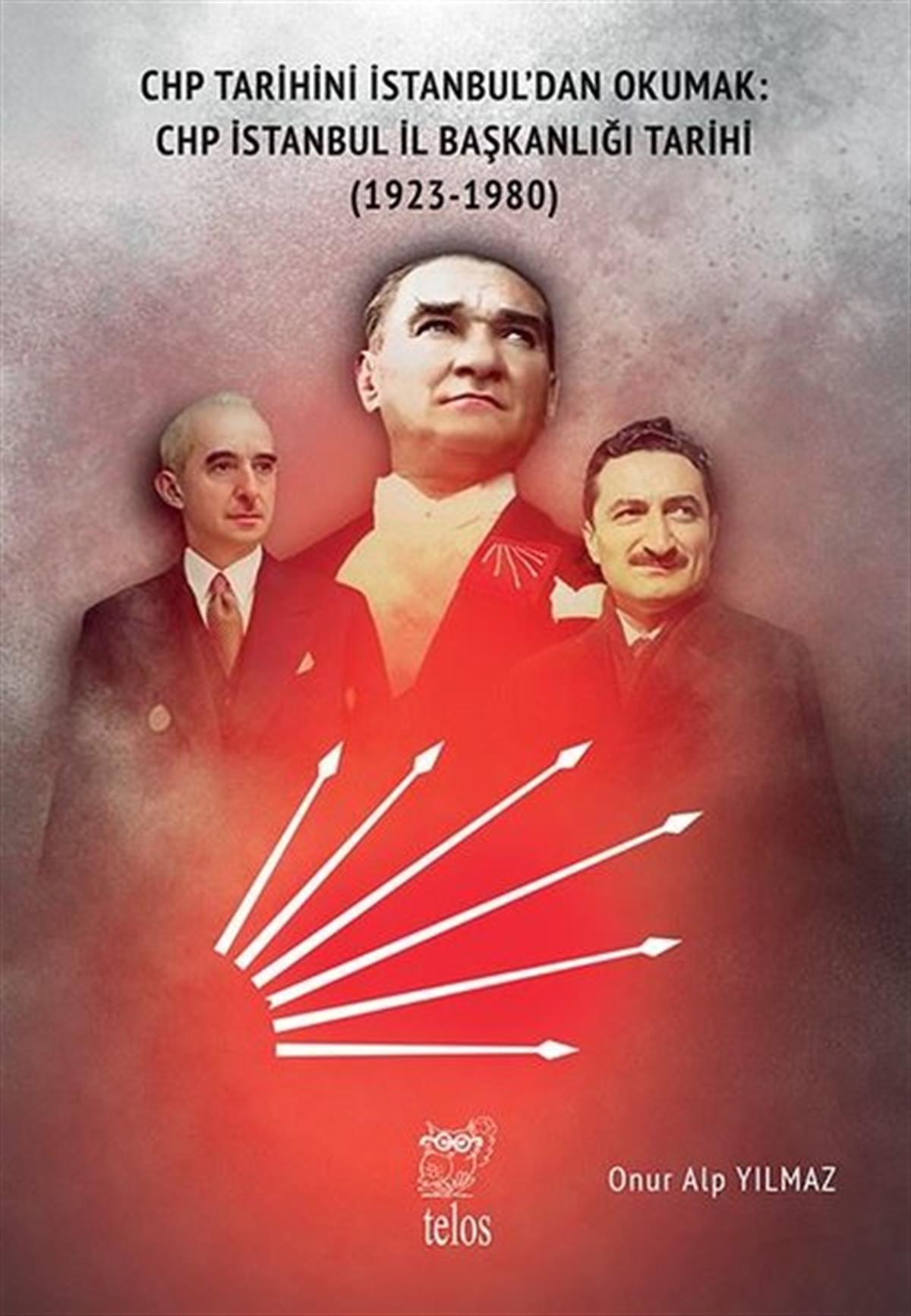 Onur Alp YılmazTürkische Politik & PolitikbücherCHP Tarihini İstanbul'dan Okumak: CHP İstanbul İl Başkanlığı Tarihi 1923 - 1980