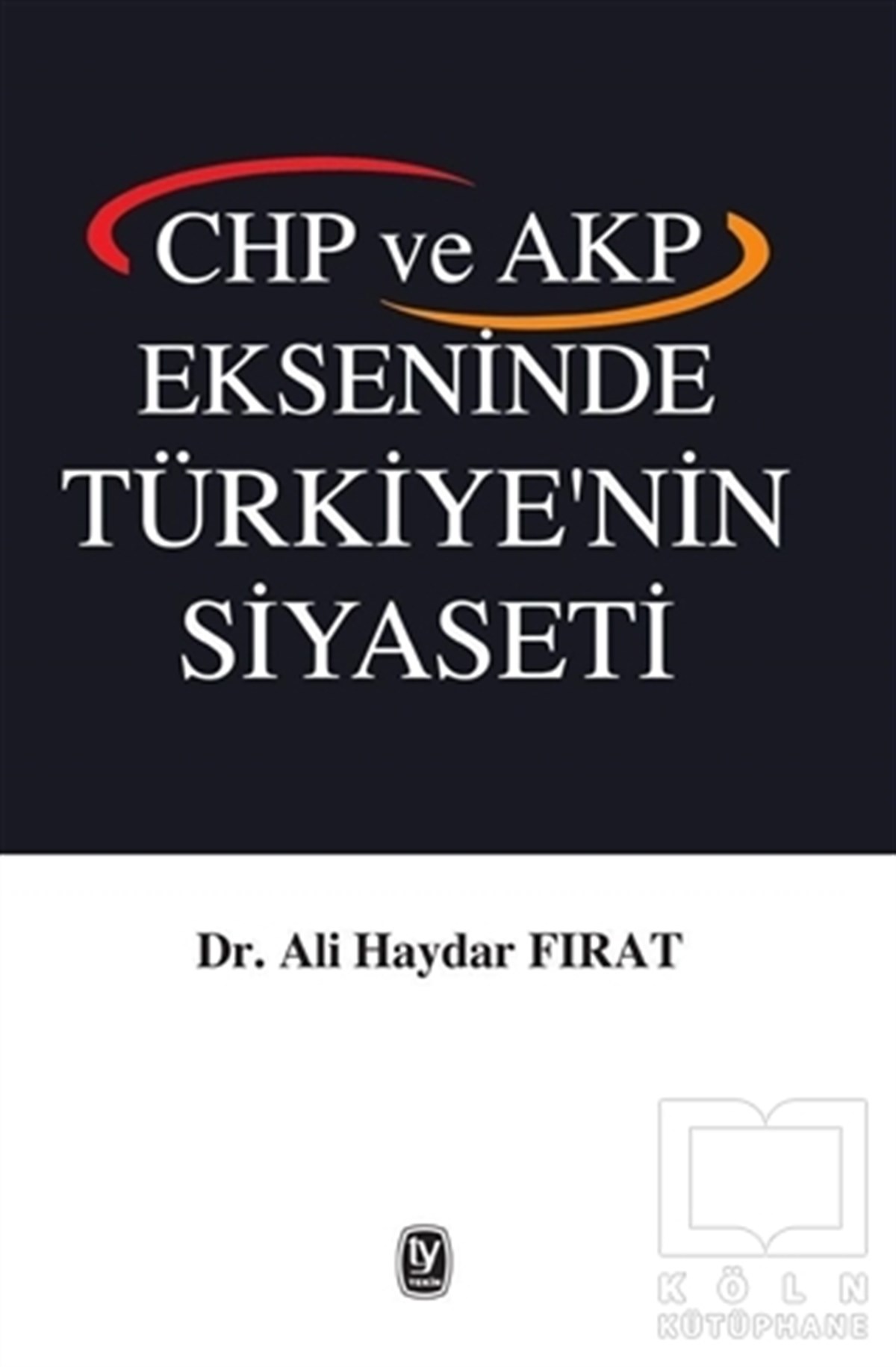 Ali Haydar FıratTürkiye Siyaseti ve PolitikasıCHP ve AKP Ekseninde Türkiye'nin Siyaseti