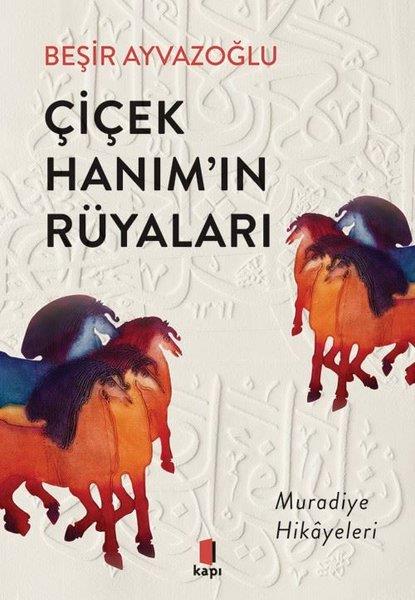 Beşir AyvazoğluHikaye (Öykü) KitaplarıÇiçek Hanım'ın Rüyaları - Muradiye Hikayeleri