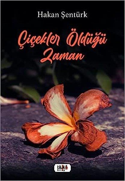 Hakan ŞentürkTürkiye RomanÇiçekler Öldüğü Zaman