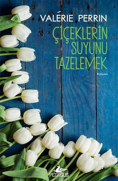 Valerie PerrinPsikoloji KitaplarıÇiçeklerin Suyunu Tazelemek
