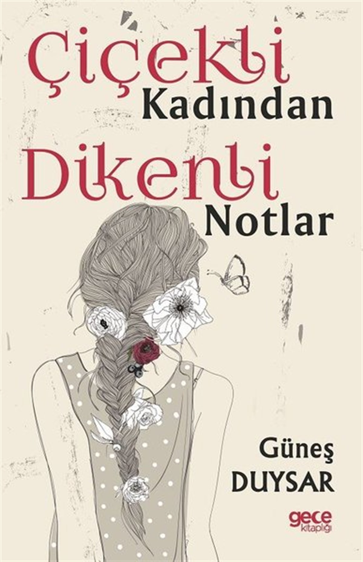Güneş DuysarDeneme KitaplarıÇiçekli Kadından Dikenli Notlar