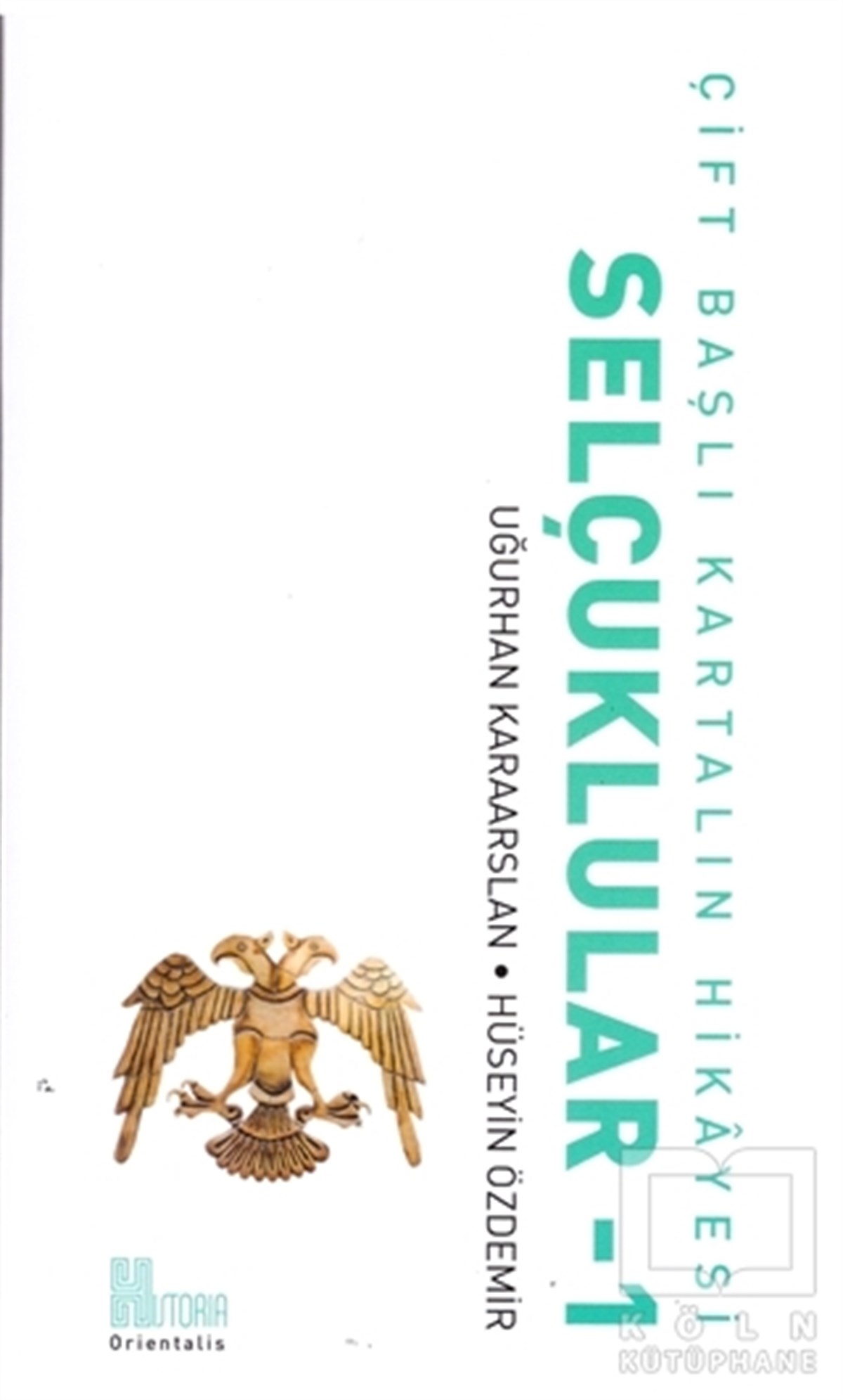 Uğurhan KaraarslanAraştırma - İncelemeÇift Başlı Kartalın Hikayesi - Selçuklular 1