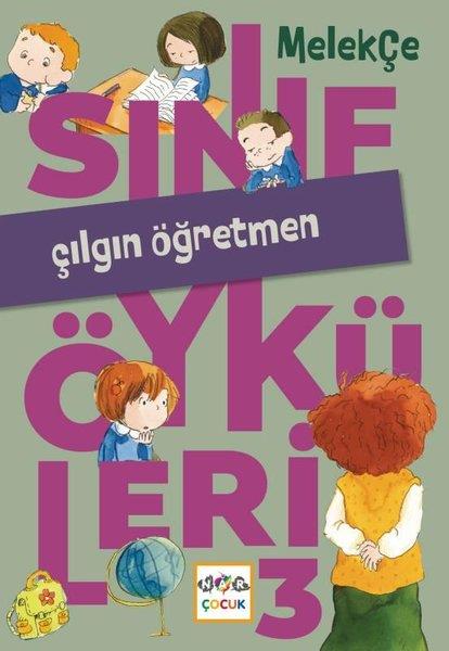 Melek ÇeÇocuk Gençlik RomanlarıÇılgın Öğretmen - Sınıf Öyküleri 3