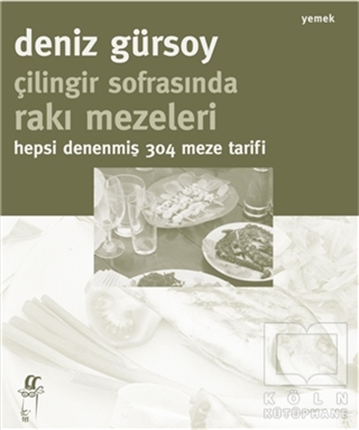 Deniz GürsoyYemek KitaplarıÇilingir Sofrasında Rakı Mezeleri - Hepsi Denenmiş 304 Meze Tarifi