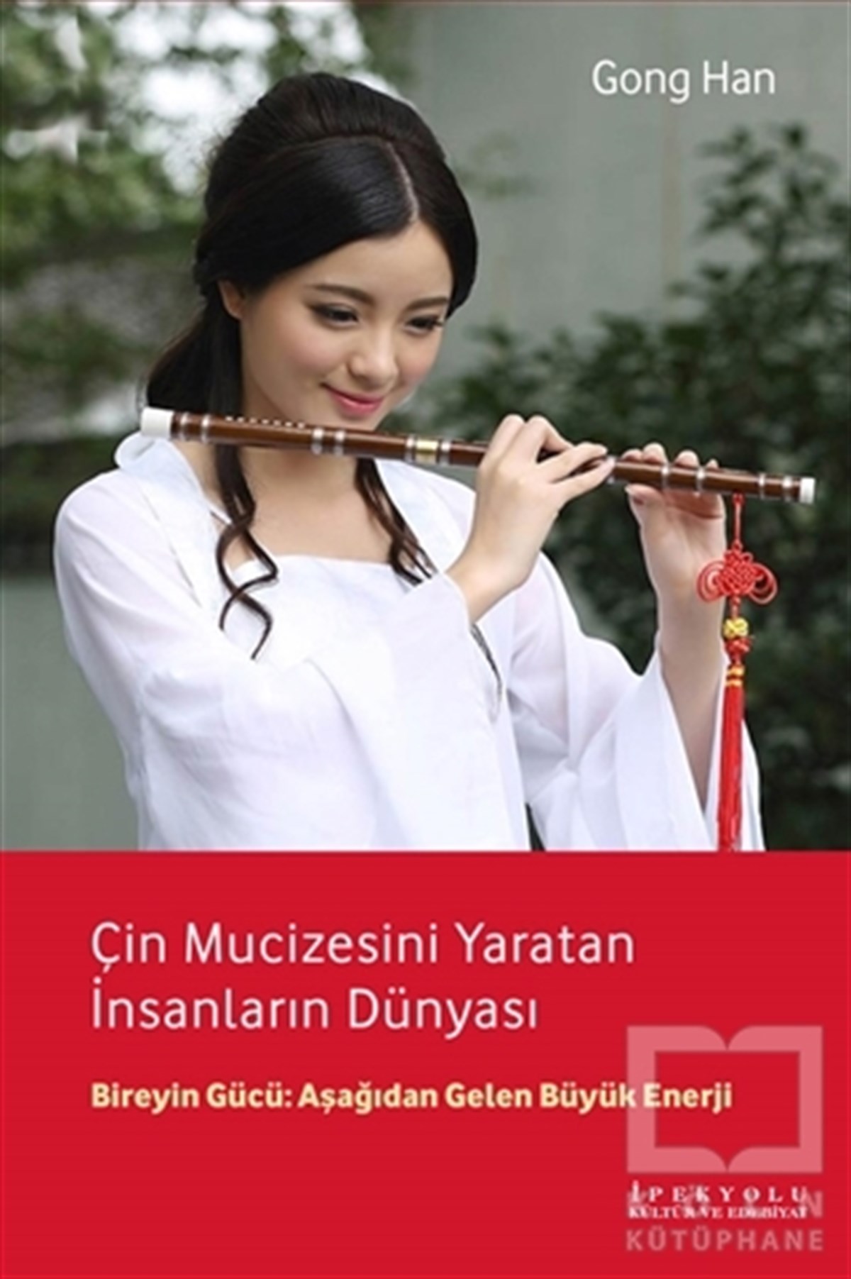 Gong HanKültür ve BilimÇin Mucizesini Yaratan İnsanların Dünyası