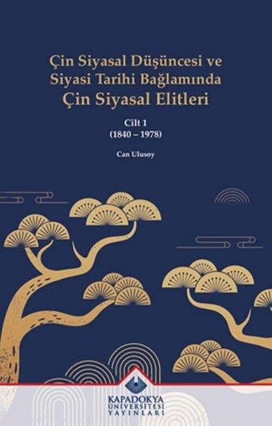 Can UlusoyDünya Siyaseti ve PolitikasıÇin Siyasal Düşüncesi ve Siyasi Tarihi Bağlamında Çin Siyasal Elitleri Cilt 1 (1840 - 1978)