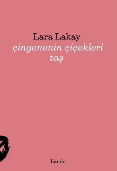 Lara LakayTürk ŞiiriÇingenenin Çiçekleri Taş