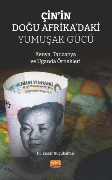Ensar KüçükaltanEğitimÇin'in Doğu Afrika'daki Yumuşak Gücü - Kenya, Tanzanya ve Uganda Örnekleri