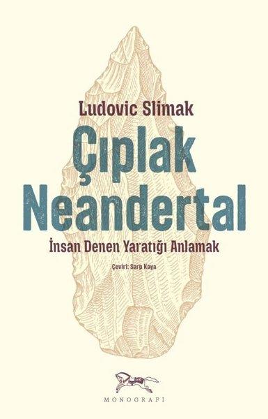 Ludovic SlimakAntropolojiÇıplak Neandertal - İnsan Denen Yaratığı Anlamak