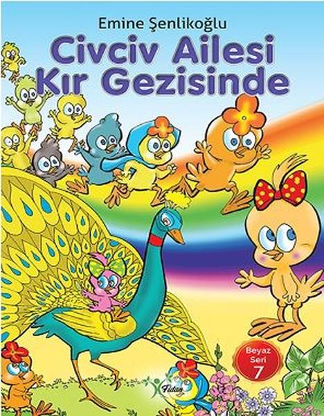 Emine ŞenlikoğluOkul Öncesi Masal KitaplarıCivciv Ailesi Kır Gezisinde-Beyaz Seri 7