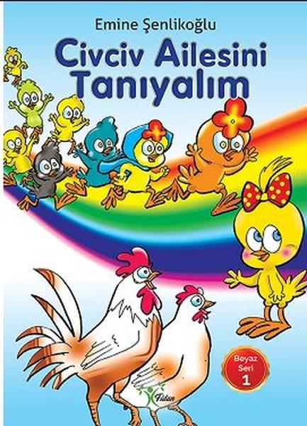 Emine ŞenlikoğluOkul Öncesi Masal KitaplarıCivciv Ailesini Tanıyalım-Beyaz Seri 1