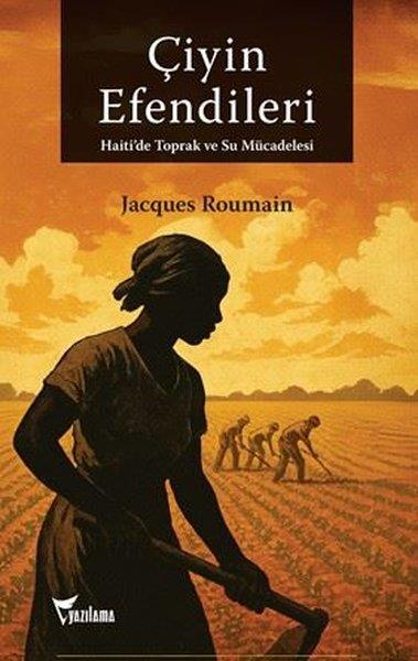 Jacques RoumainTürkische Politik & PolitikbücherÇiyin Efendileri - Haiti'de Toprak ve Su Mücadelesi
