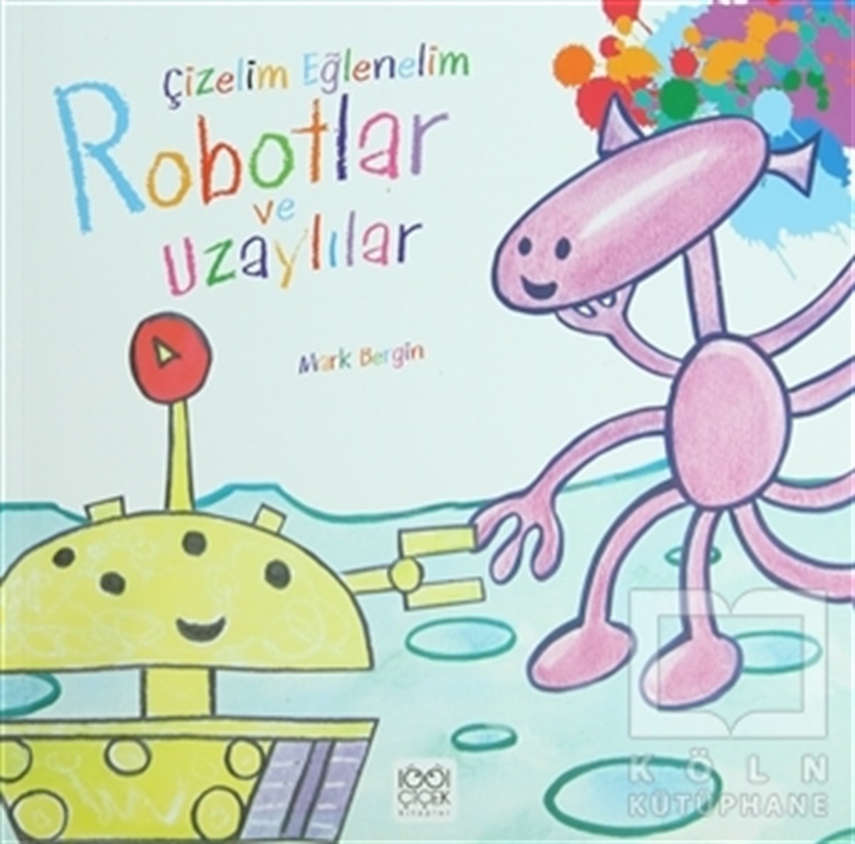 Mark BerginOkul Öncesi Resimli KitaplarÇizelim Eğlenelim - Robotlar ve Uzaylılar