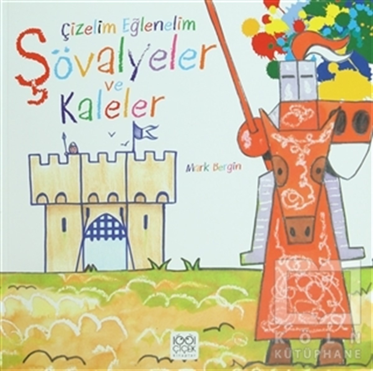 Mark BerginOkul Öncesi Resimli KitaplarÇizelim Eğlenelim - Şövalyeler ve Kaleler