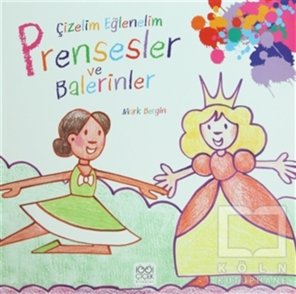 Mark BerginOkul Öncesi Resimli KitaplarÇizelim Eğlenelim / Prensesler ve Balerinler